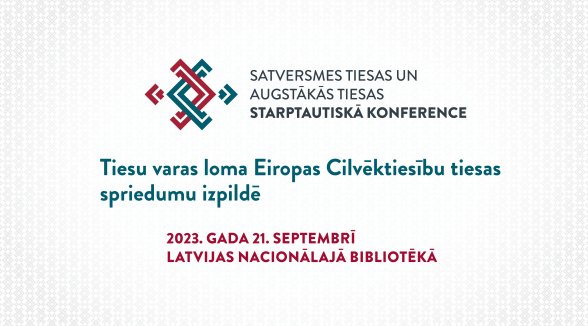 Satversmes tiesa un Augstākā tiesa rīko starptautisku konferenci par Eiropas Cilvēktiesību tiesas spriedumu izpildi